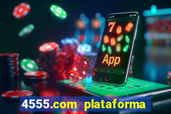 4555.com plataforma de jogos